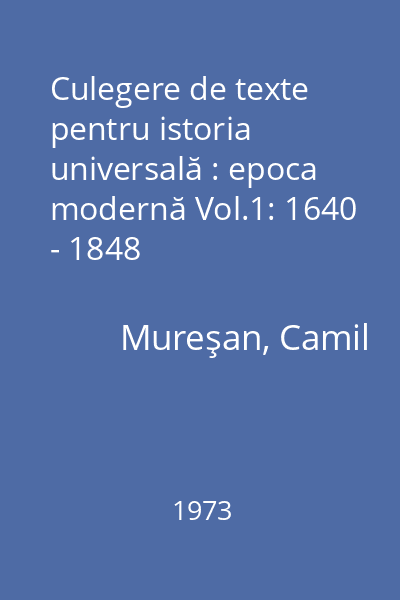 Culegere de texte pentru istoria universală : epoca modernă Vol.1: 1640 - 1848