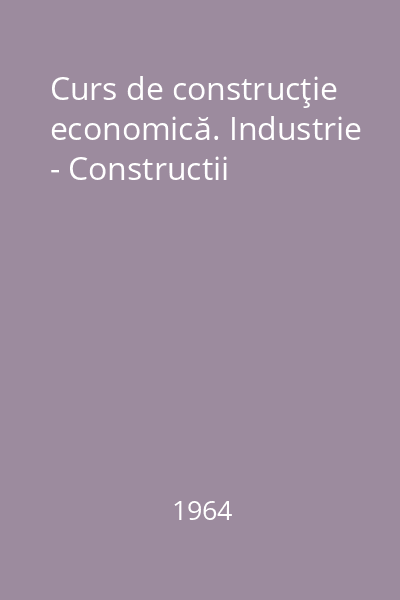 Curs de construcţie economică. Industrie - Constructii