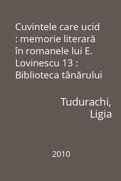 Cuvintele care ucid : memorie literară în romanele lui E. Lovinescu 13 : Biblioteca tânărului scriitor