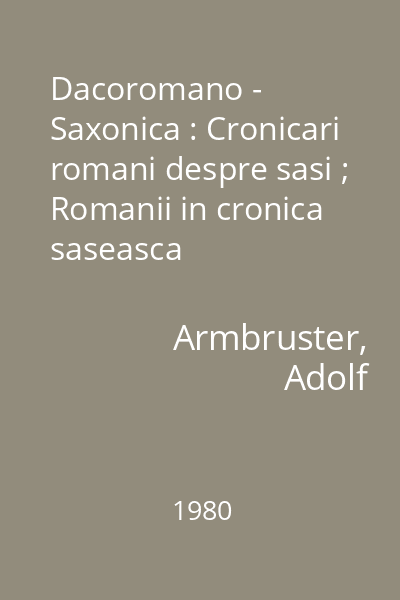 Dacoromano - Saxonica : Cronicari romani despre sasi ; Romanii in cronica saseasca