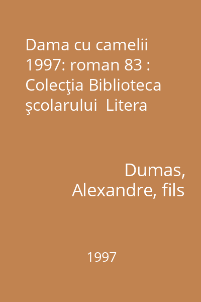 Dama cu camelii  1997: roman 83 : Colecţia Biblioteca şcolarului  Litera