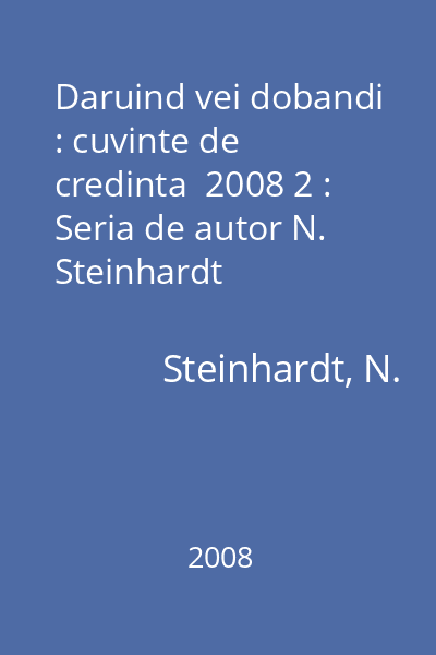 Daruind vei dobandi : cuvinte de credinta  2008 2 : Seria de autor N. Steinhardt