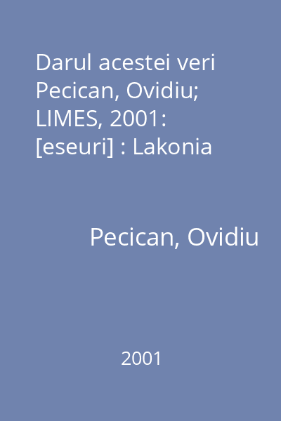 Darul acestei veri  Pecican, Ovidiu; LIMES, 2001: [eseuri] : Lakonia