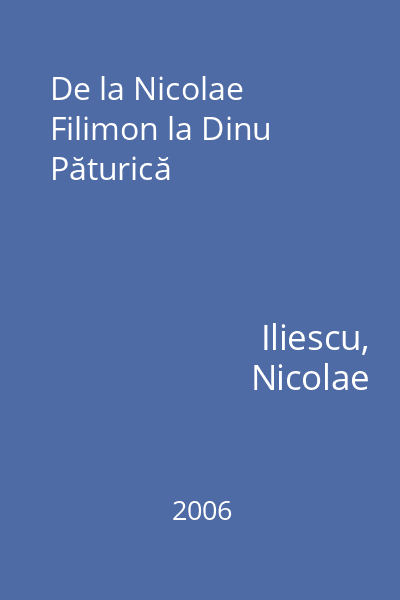 De la Nicolae Filimon la Dinu Păturică