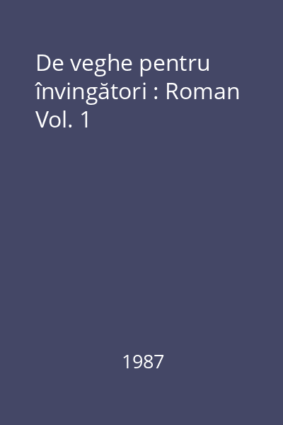 De veghe pentru învingători : Roman Vol. 1