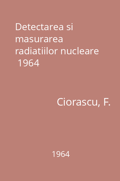 Detectarea si masurarea radiatiilor nucleare  1964