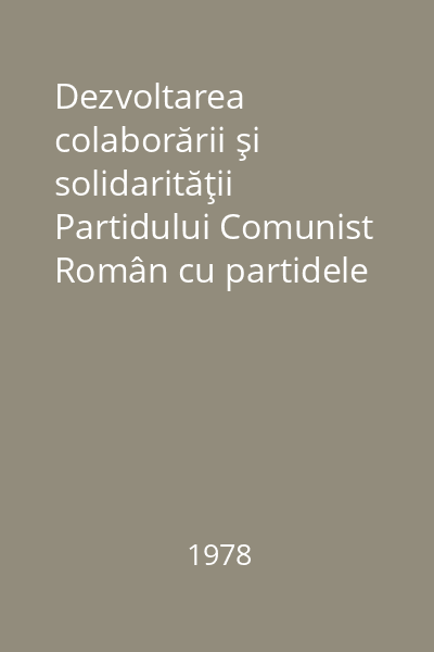 Dezvoltarea colaborării şi solidarităţii Partidului Comunist Român cu partidele comuniste şi muncitoreşti, cu partidele socialiste şi social-democrate, cu alte partide şi organizaţii democratice, progesiste, cu partide de guvernămînt, cu toate forţele antiimperialiste de pretutindeni 1976
