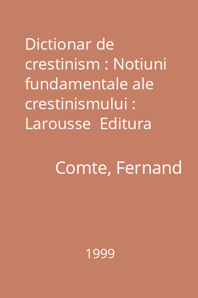 Dictionar de crestinism : Notiuni fundamentale ale crestinismului : Larousse  Editura Niculescu