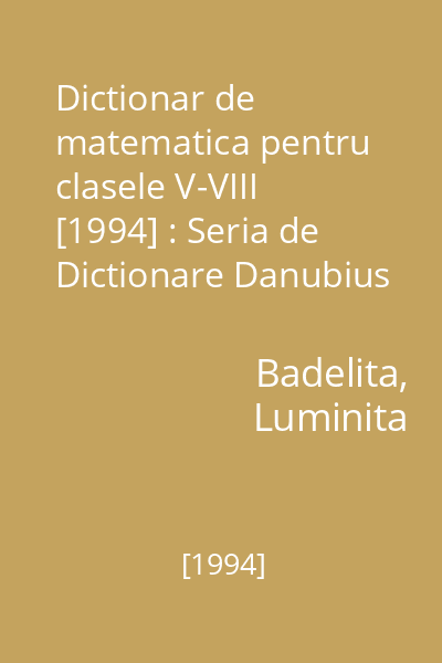 Dictionar de matematica pentru clasele V-VIII  [1994] : Seria de Dictionare Danubius Scolar