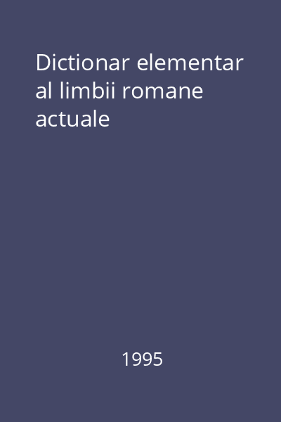 Dictionar elementar al limbii romane actuale