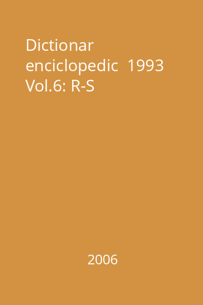Dictionar enciclopedic  1993 Vol.6: R-S