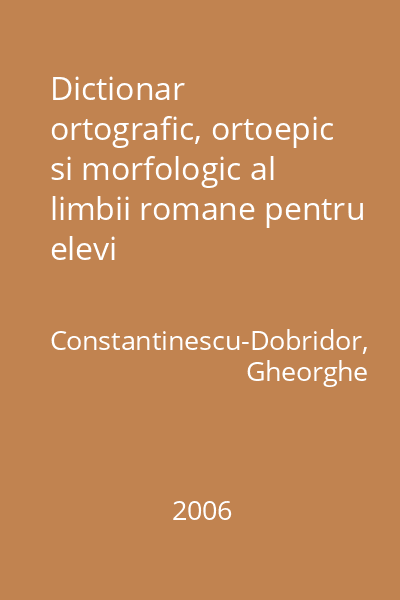 Dictionar ortografic, ortoepic si morfologic al limbii romane pentru elevi