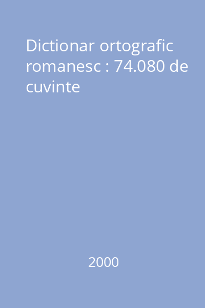 Dictionar ortografic romanesc : 74.080 de cuvinte
