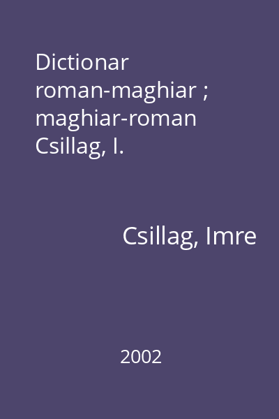Dictionar roman-maghiar ; maghiar-roman  Csillag, I.