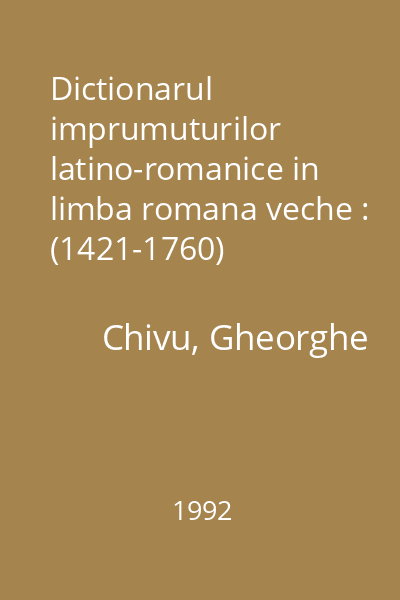 Dictionarul imprumuturilor latino-romanice in limba romana veche : (1421-1760)