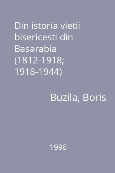 Din istoria vietii bisericesti din Basarabia (1812-1918; 1918-1944)