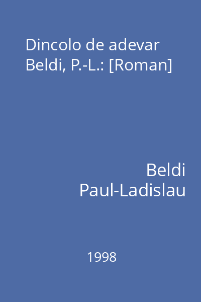 Dincolo de adevar  Beldi, P.-L.: [Roman]
