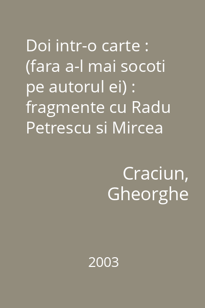 Doi intr-o carte : (fara a-l mai socoti pe autorul ei) : fragmente cu Radu Petrescu si Mircea Nedelciu