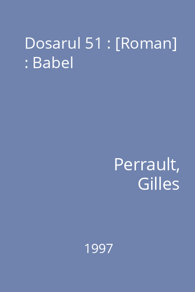 Dosarul 51 : [Roman] : Babel