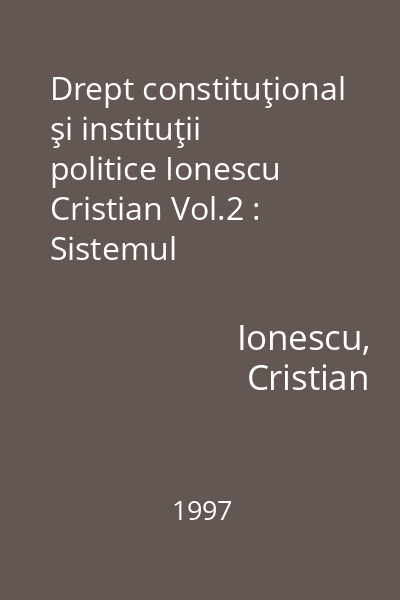Drept constituţional şi instituţii politice Ionescu Cristian Vol.2 : Sistemul constituțional românesc