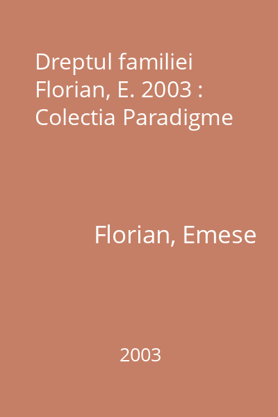 Dreptul familiei  Florian, E. 2003 : Colectia Paradigme