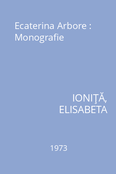 Ecaterina Arbore : Monografie