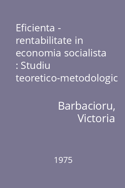 Eficienta - rentabilitate in economia socialista : Studiu teoretico-metodologic cu aplicatii in industria chimica