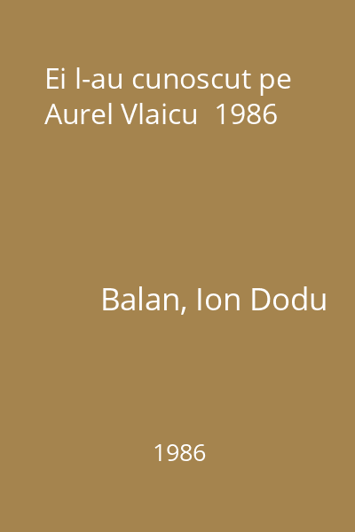Ei l-au cunoscut pe Aurel Vlaicu  1986