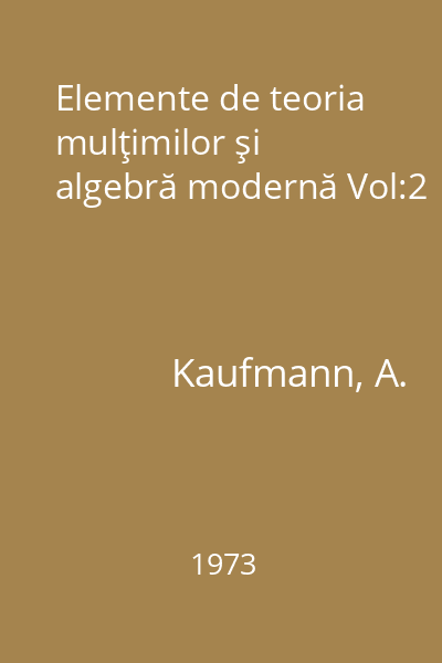Elemente de teoria mulţimilor şi algebră modernă Vol:2