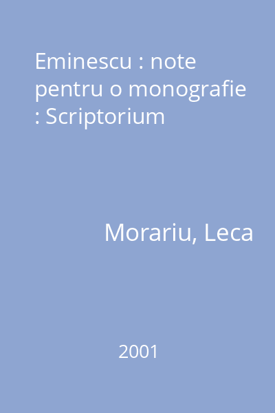 Eminescu : note pentru o monografie : Scriptorium