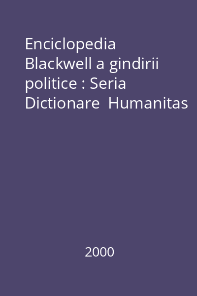 Enciclopedia Blackwell a gindirii politice : Seria Dictionare  Humanitas