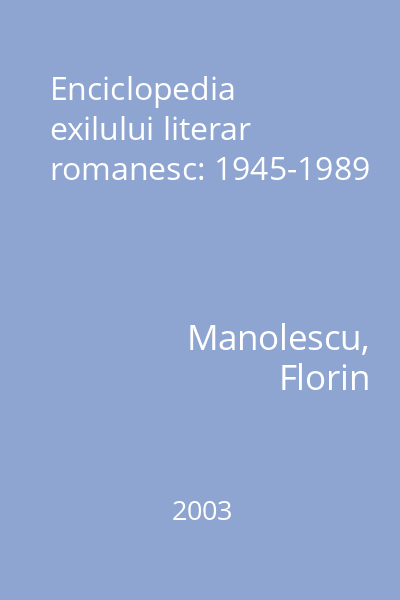 Enciclopedia exilului literar romanesc: 1945-1989