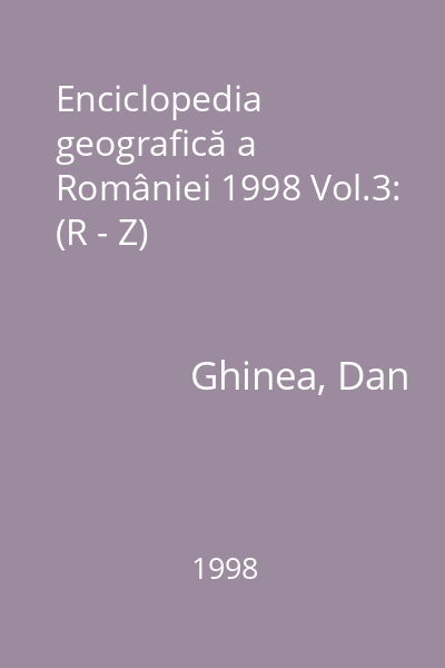Enciclopedia geografică a României 1998 Vol.3: (R - Z)