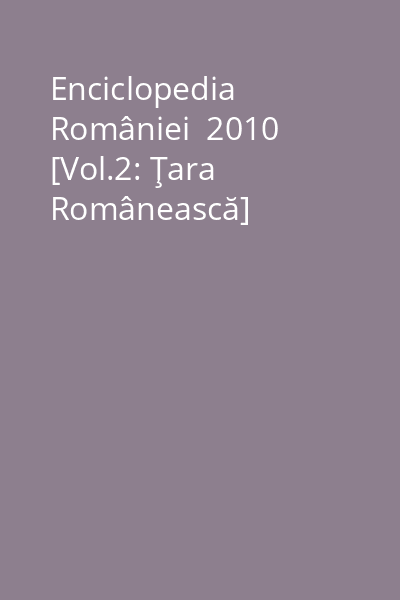 Enciclopedia României  2010  [Vol.2: Ţara Românească]