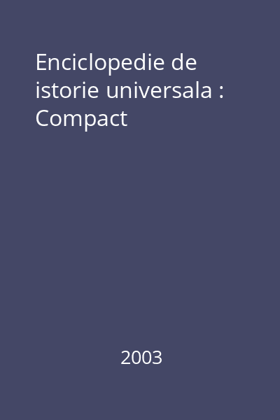 Enciclopedie de istorie universala : Compact
