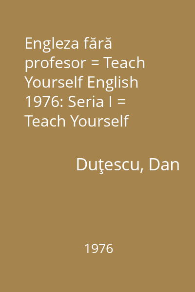 Engleza fără profesor = Teach Yourself English  1976: Seria I = Teach Yourself English  1976: Seria I (tit. paralel)