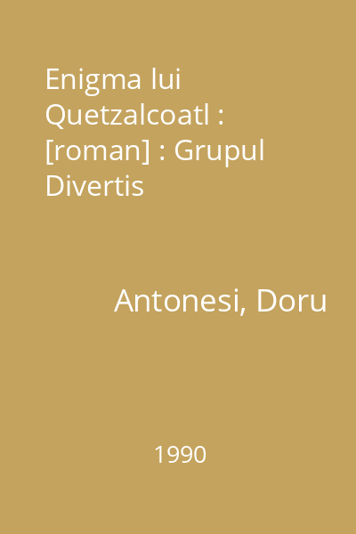 Enigma lui Quetzalcoatl : [roman] : Grupul Divertis