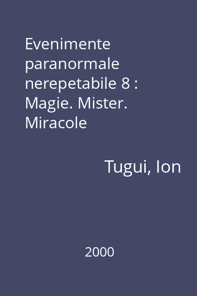 Evenimente paranormale nerepetabile 8 : Magie. Mister. Miracole