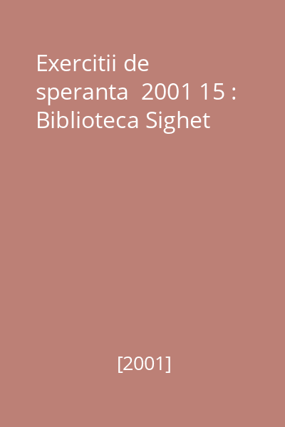 Exercitii de speranta  2001 15 : Biblioteca Sighet