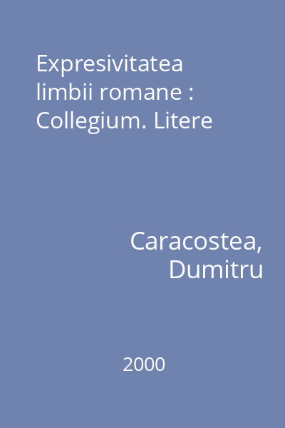Expresivitatea limbii romane : Collegium. Litere
