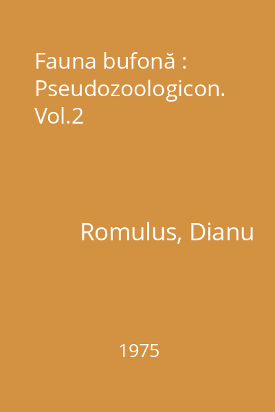 Fauna bufonă : Pseudozoologicon. Vol.2