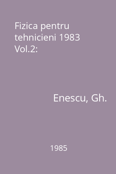 Fizica pentru tehnicieni 1983 Vol.2:
