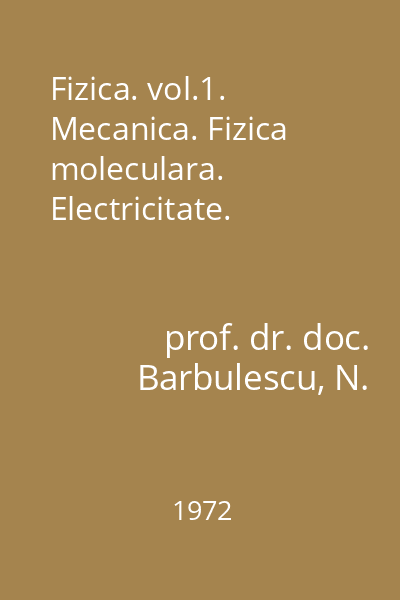 Fizica. vol.1. Mecanica. Fizica moleculara. Electricitate.