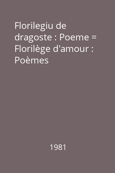 Florilegiu de dragoste : Poeme = Florilège d'amour : Poèmes