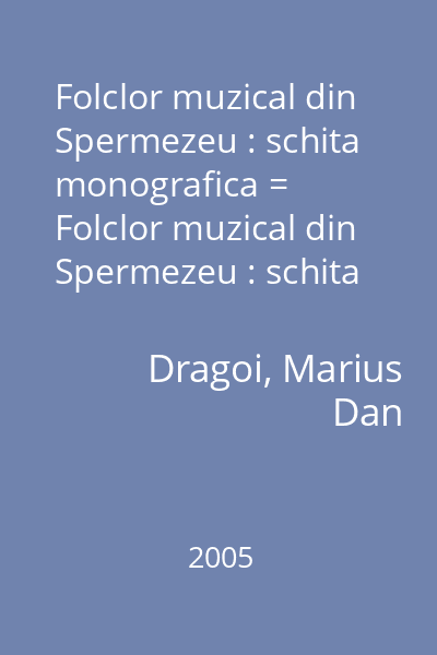Folclor muzical din Spermezeu : schita monografica = Folclor muzical din Spermezeu : schita monografica (tit. vol.) : Monografii