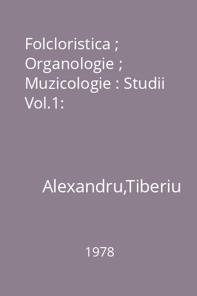Folcloristica ; Organologie ; Muzicologie : Studii Vol.1: