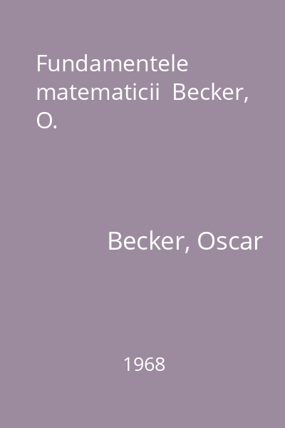 Fundamentele matematicii  Becker, O.