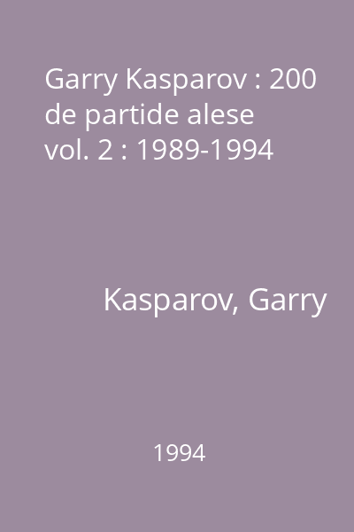 Garry Kasparov : 200 de partide alese vol. 2 : 1989-1994