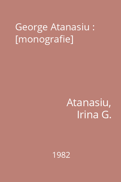 George Atanasiu : [monografie]