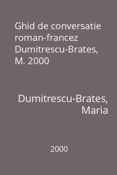 Ghid de conversatie roman-francez  Dumitrescu-Brates, M. 2000